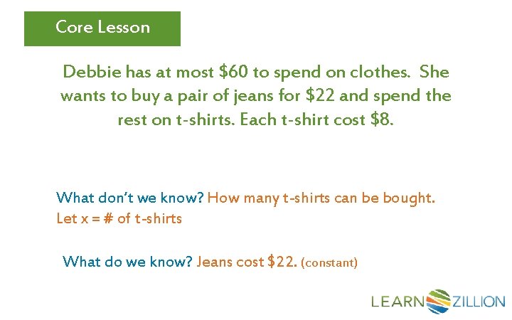 Core Lesson Debbie has at most $60 to spend on clothes. She wants to