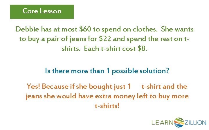 Core Lesson Debbie has at most $60 to spend on clothes. She wants to