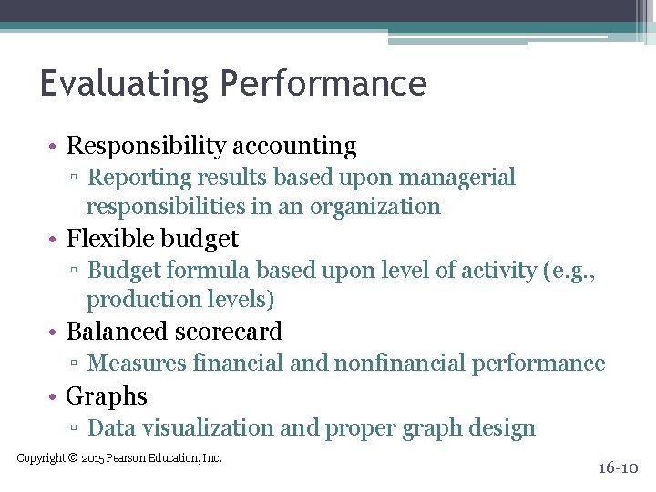 Evaluating Performance • Responsibility accounting ▫ Reporting results based upon managerial responsibilities in an