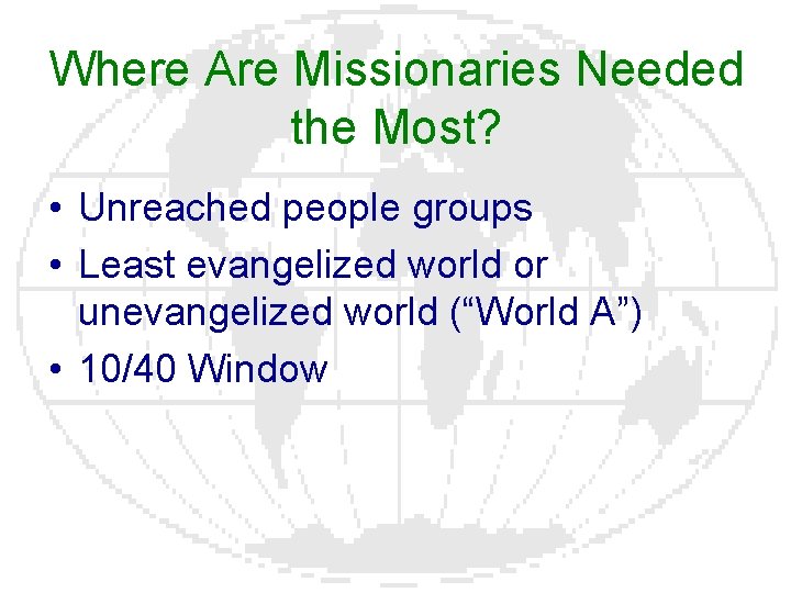 Where Are Missionaries Needed the Most? • Unreached people groups • Least evangelized world