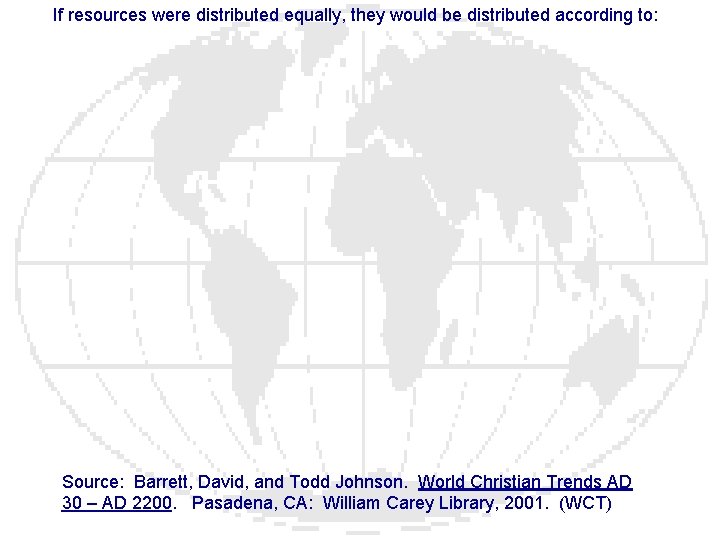 If resources were distributed equally, they would be distributed according to: Source: Barrett, David,