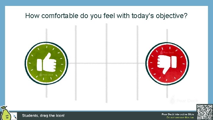 How comfortable do you feel with today's objective? 