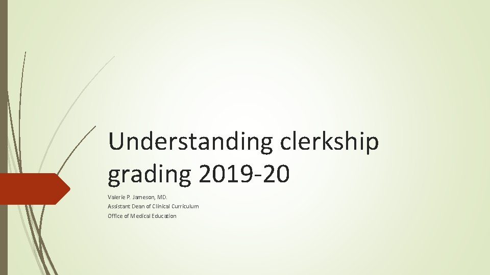 Understanding clerkship grading 2019 -20 Valerie P. Jameson, MD. Assistant Dean of Clinical Curriculum