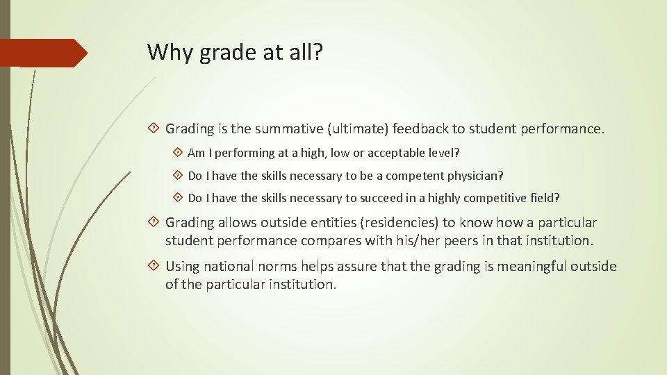 Why grade at all? Grading is the summative (ultimate) feedback to student performance. Am