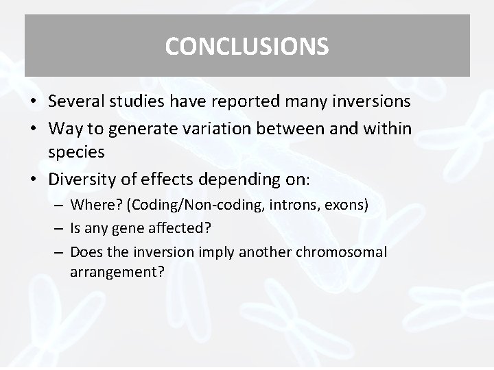 CONCLUSIONS • Several studies have reported many inversions • Way to generate variation between