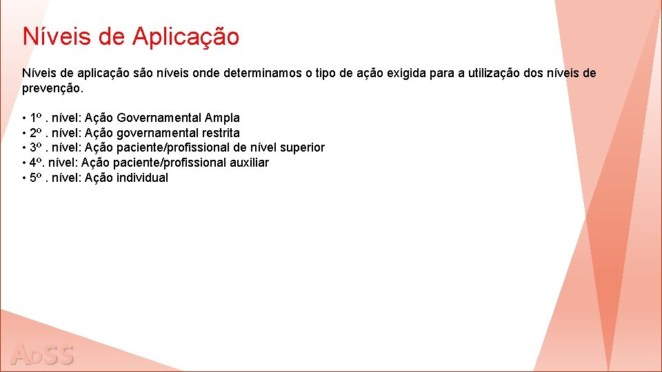 Níveis de Aplicação Níveis de aplicação são níveis onde determinamos o tipo de ação