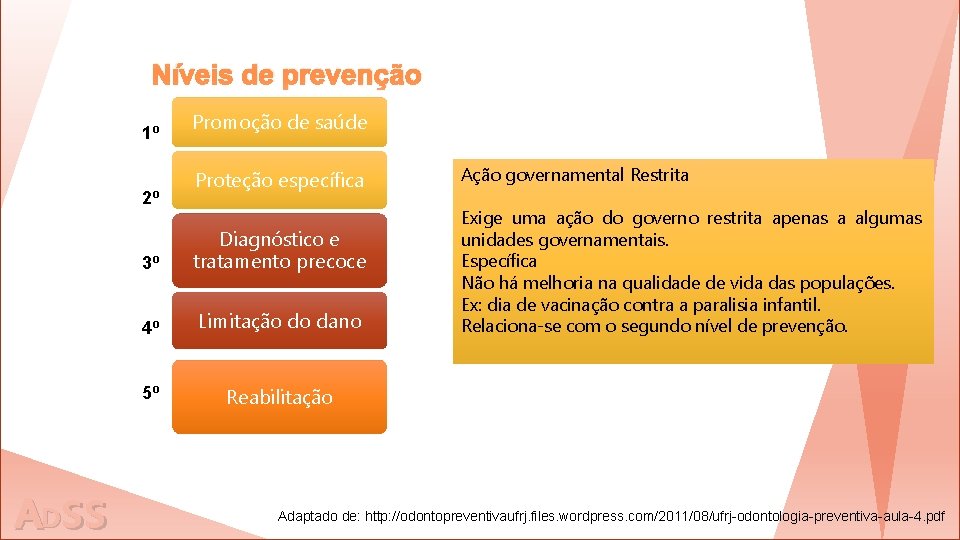 Níveis de prevenção 1º 2º ADss Promoção de saúde Proteção específica 3º Diagnóstico e