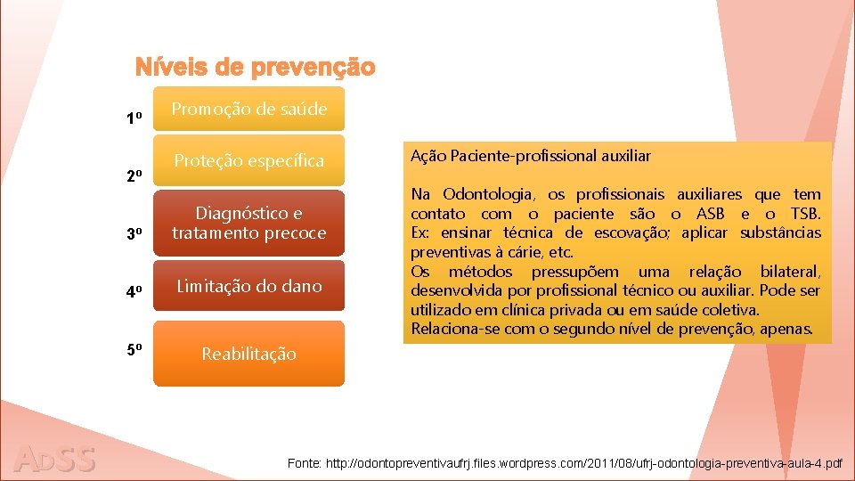 Níveis de prevenção 1º 2º ADss Promoção de saúde Proteção específica 3º Diagnóstico e