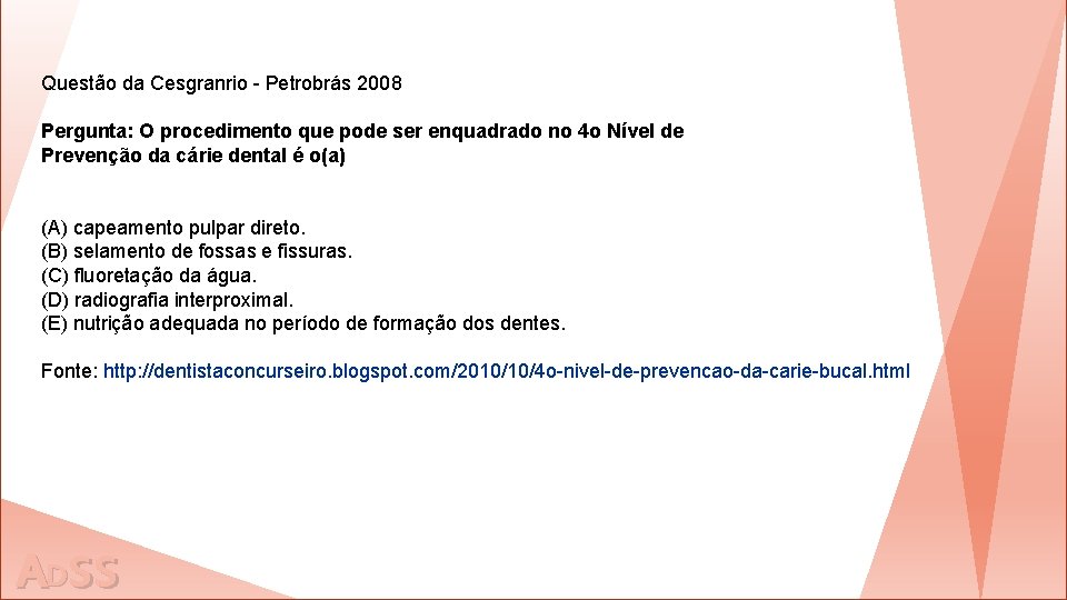 Questão da Cesgranrio - Petrobrás 2008 Pergunta: O procedimento que pode ser enquadrado no