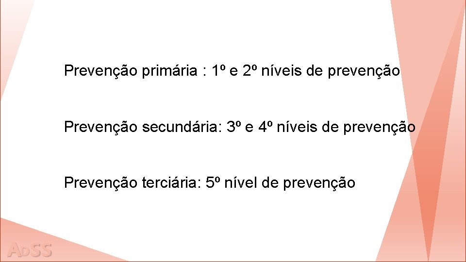 Prevenção primária : 1º e 2º níveis de prevenção Prevenção secundária: 3º e 4º