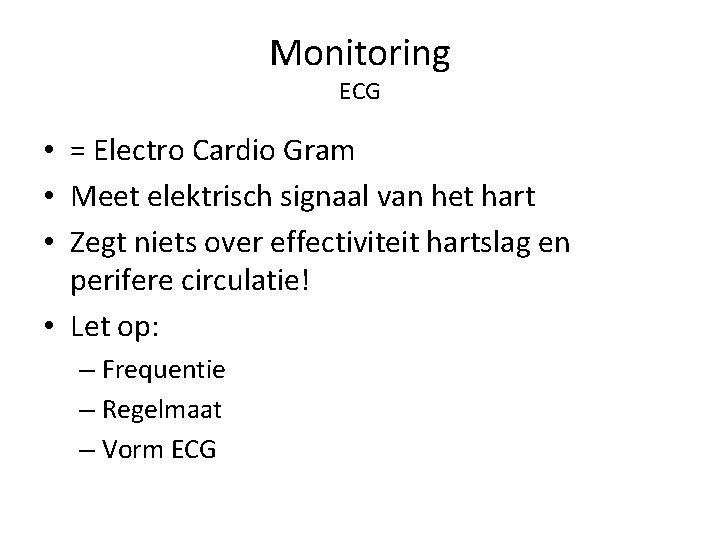 Monitoring ECG • = Electro Cardio Gram • Meet elektrisch signaal van het hart