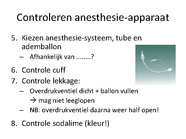 Controleren anesthesie-apparaat 5. Kiezen anesthesie-systeem, tube en ademballon – Afhankelijk van. . . .