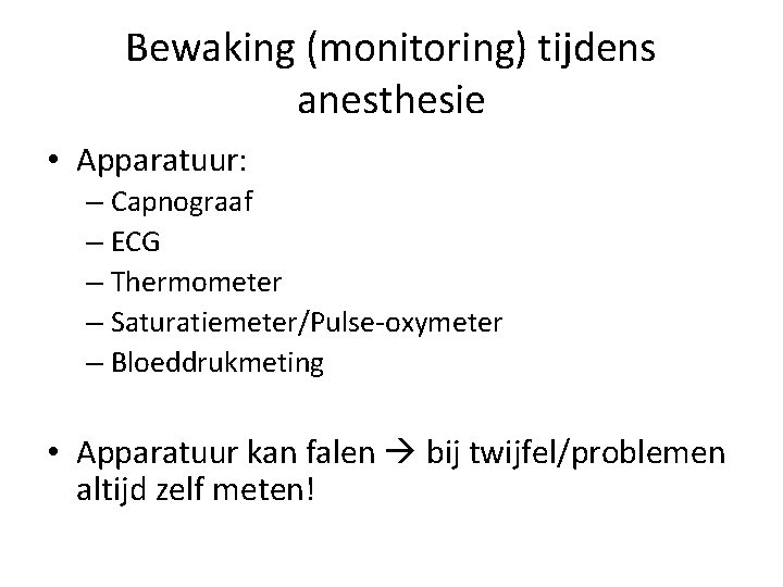 Bewaking (monitoring) tijdens anesthesie • Apparatuur: – Capnograaf – ECG – Thermometer – Saturatiemeter/Pulse-oxymeter