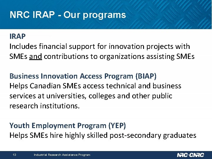 NRC IRAP - Our programs IRAP Includes financial support for innovation projects with SMEs