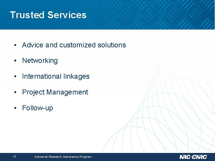 Trusted Services • Advice and customized solutions • Networking • International linkages • Project