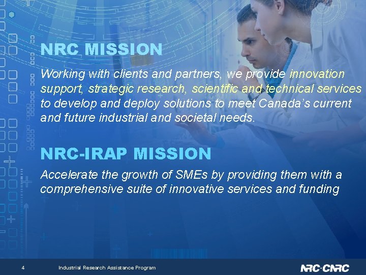 NRC MISSION Working with clients and partners, we provide innovation support, strategic research, scientific