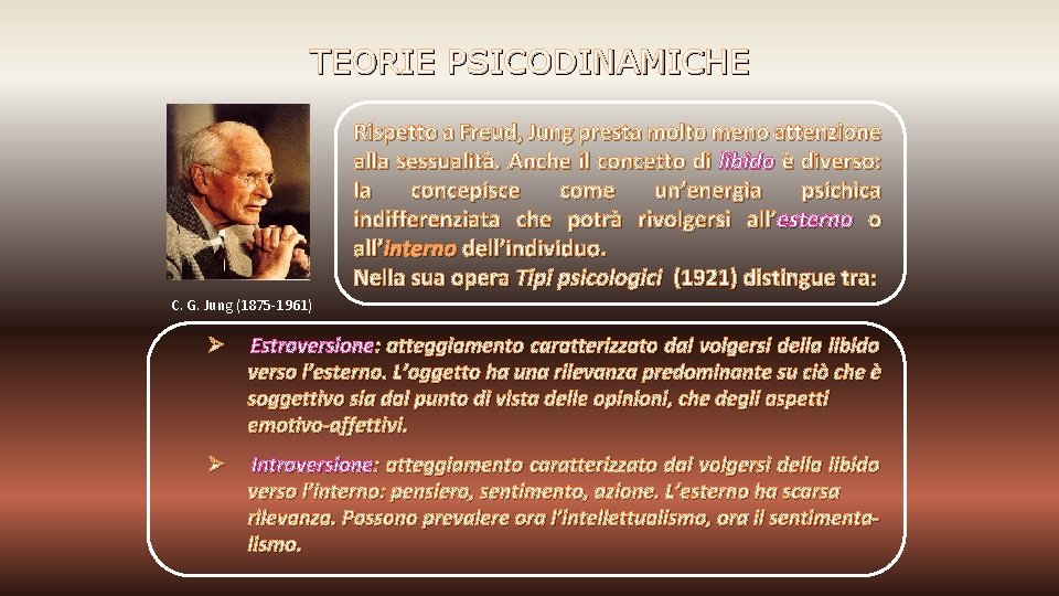 TEORIE PSICODINAMICHE Rispetto a Freud, Jung presta molto meno attenzione alla sessualità. Anche il