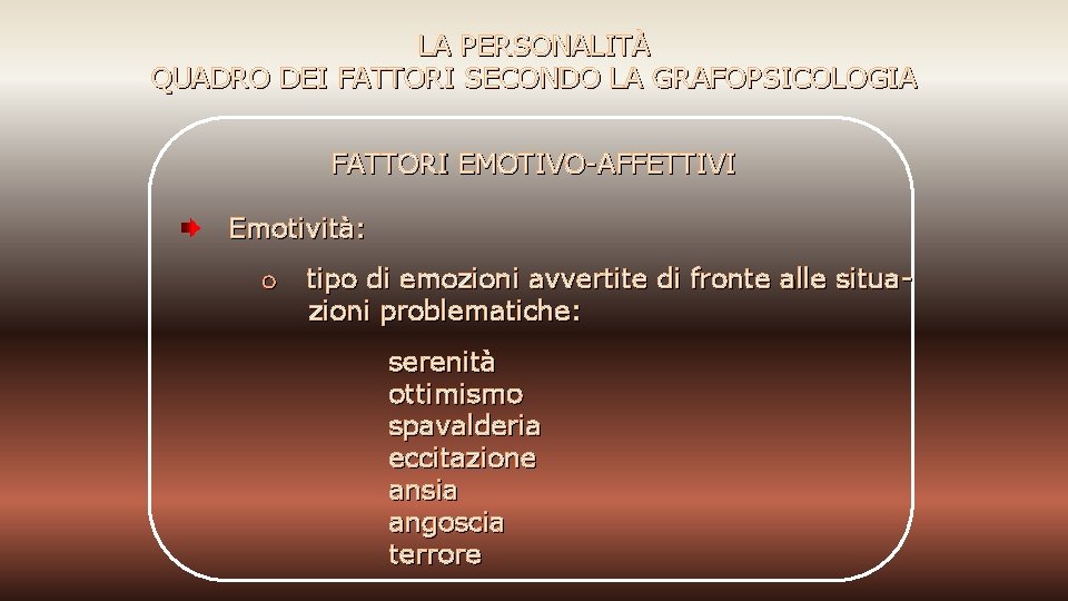 LA PERSONALITÀ QUADRO DEI FATTORI SECONDO LA GRAFOPSICOLOGIA FATTORI EMOTIVO-AFFETTIVI Emotività: o tipo di