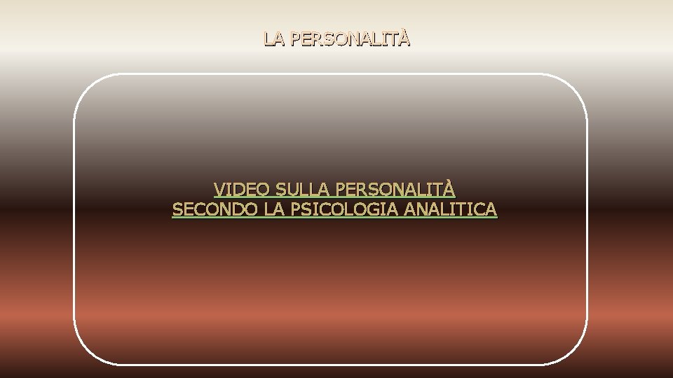 LA PERSONALITÀ VIDEO SULLA PERSONALITÀ SECONDO LA PSICOLOGIA ANALITICA 