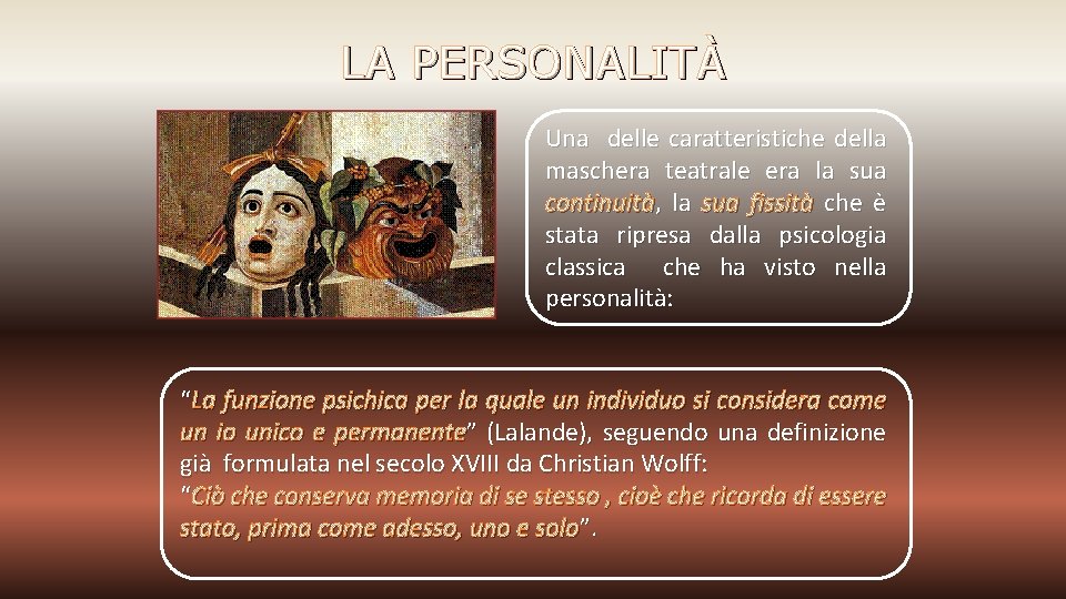 LA PERSONALITÀ Una delle caratteristiche della maschera teatrale era la sua continuità, la sua