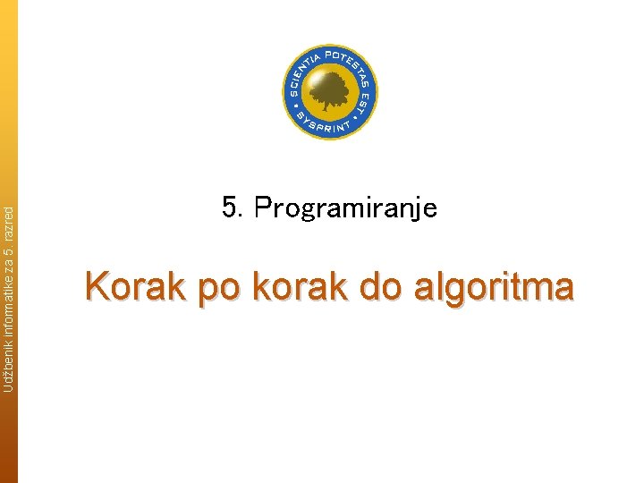 Udžbenik informatike za 5. razred 5. Programiranje Korak po korak do algoritma 