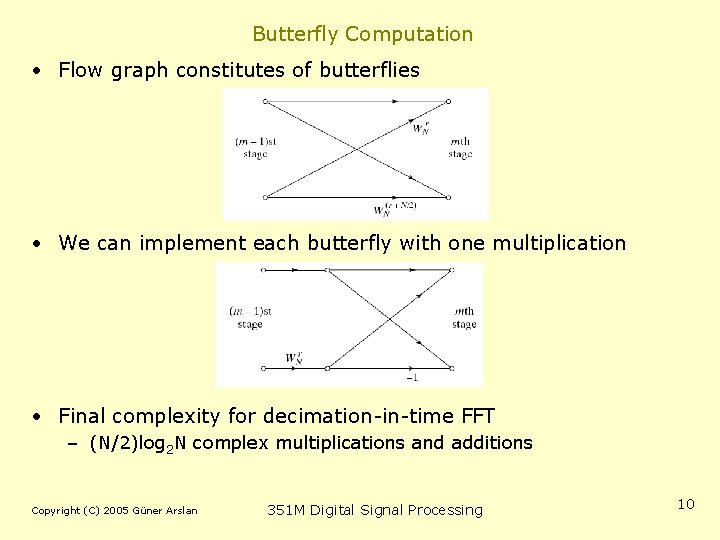Butterfly Computation • Flow graph constitutes of butterflies • We can implement each butterfly Butterfly Computation • Flow graph constitutes of butterflies • We can implement each butterfly