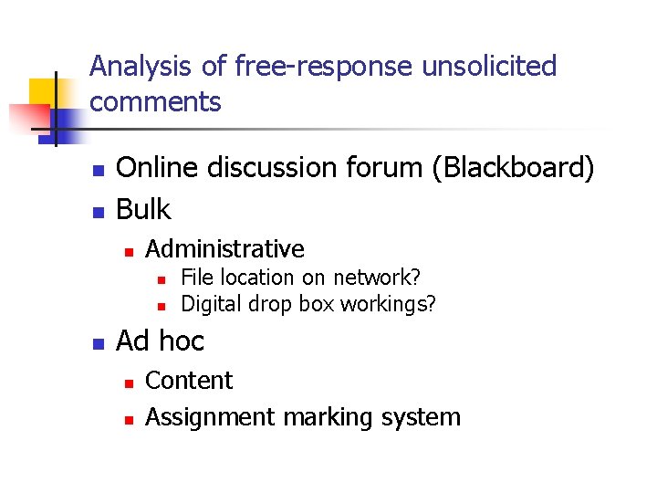 Analysis of free-response unsolicited comments n n Online discussion forum (Blackboard) Bulk n Administrative