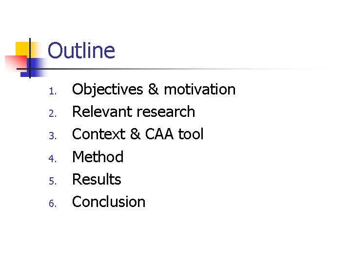 Outline 1. 2. 3. 4. 5. 6. Objectives & motivation Relevant research Context &