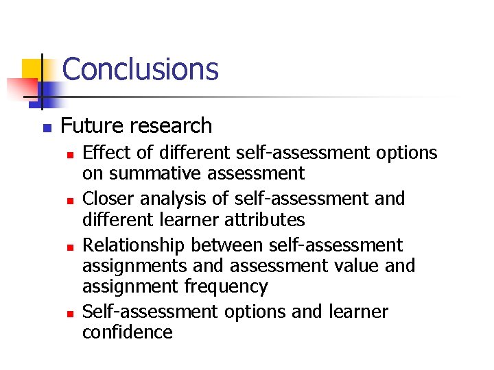 Conclusions n Future research n n Effect of different self-assessment options on summative assessment