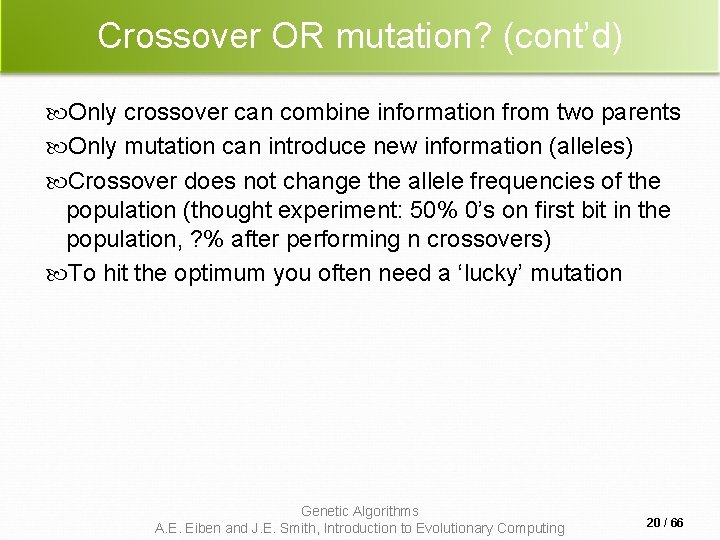 Crossover OR mutation? (cont’d) Only crossover can combine information from two parents Only mutation Crossover OR mutation? (cont’d) Only crossover can combine information from two parents Only mutation