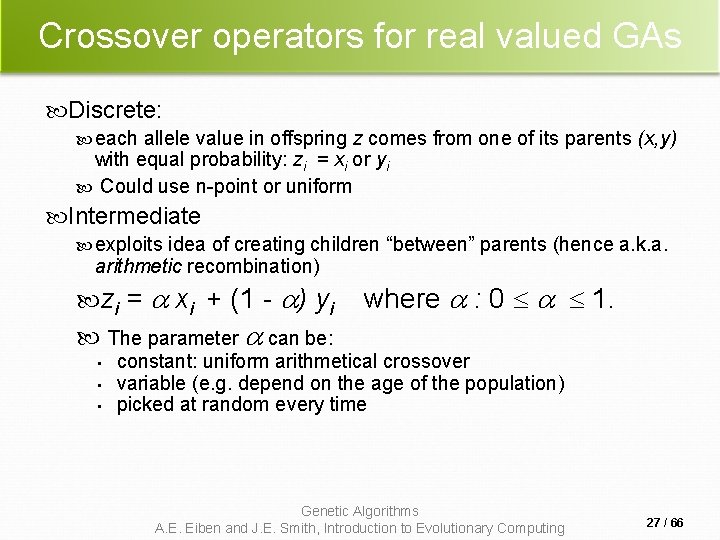 Crossover operators for real valued GAs Discrete: each allele value in offspring z comes Crossover operators for real valued GAs Discrete: each allele value in offspring z comes