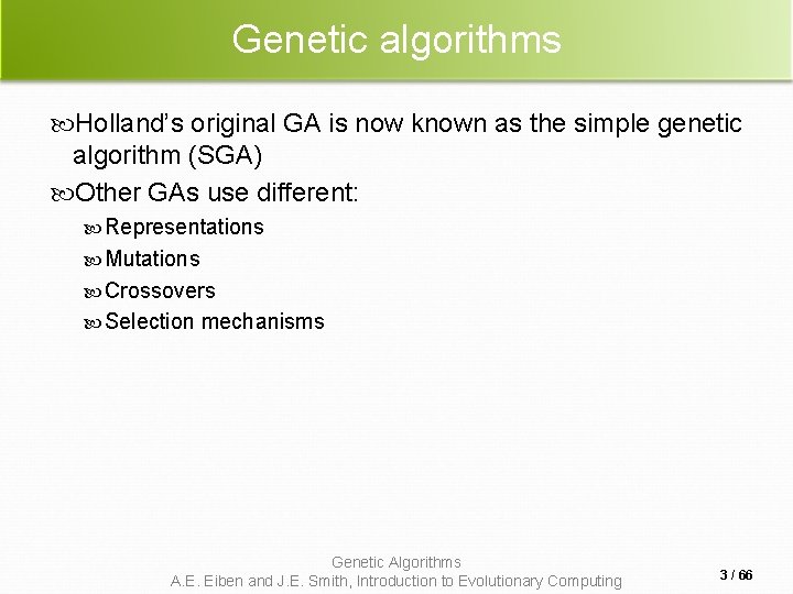 Genetic algorithms Holland’s original GA is now known as the simple genetic algorithm (SGA) Genetic algorithms Holland’s original GA is now known as the simple genetic algorithm (SGA)