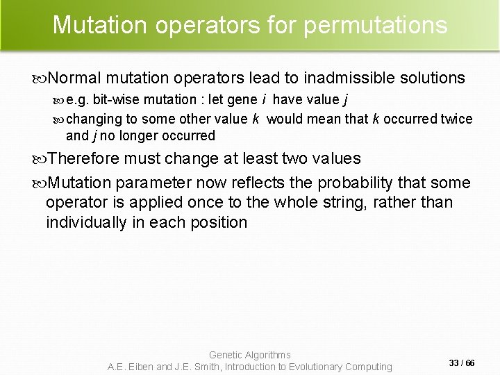 Mutation operators for permutations Normal mutation operators lead to inadmissible solutions e. g. bit-wise Mutation operators for permutations Normal mutation operators lead to inadmissible solutions e. g. bit-wise