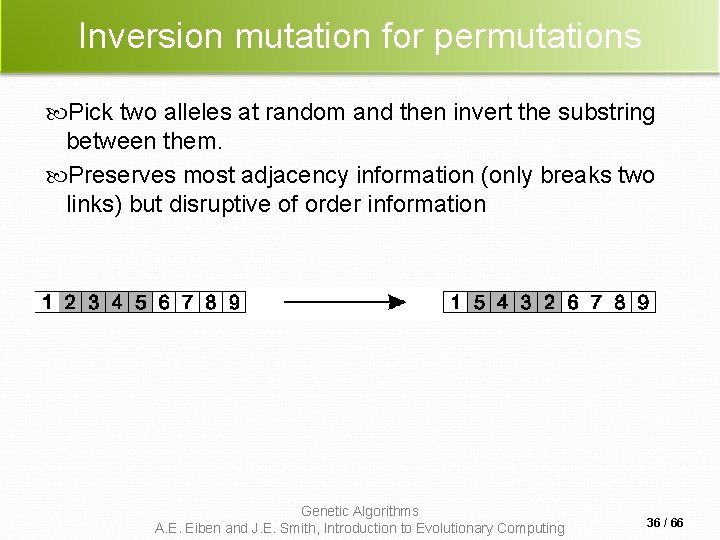 Inversion mutation for permutations Pick two alleles at random and then invert the substring Inversion mutation for permutations Pick two alleles at random and then invert the substring