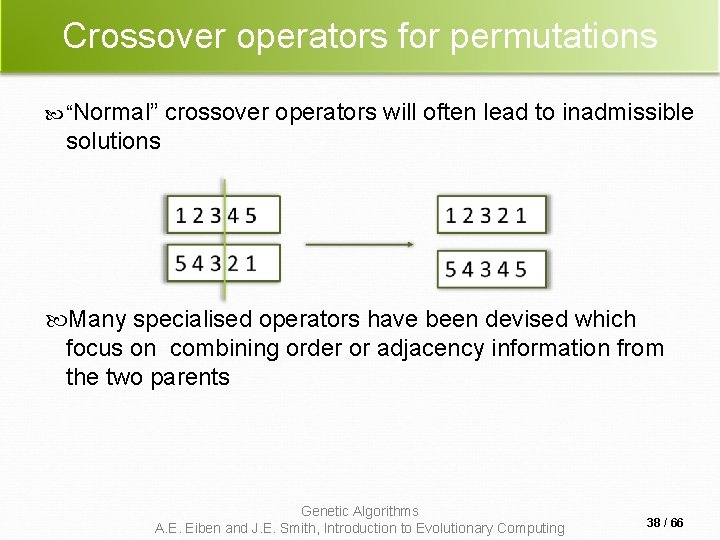 Crossover operators for permutations “Normal” crossover operators will often lead to inadmissible solutions Many Crossover operators for permutations “Normal” crossover operators will often lead to inadmissible solutions Many