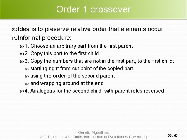 Order 1 crossover Idea is to preserve relative order that elements occur Informal procedure: Order 1 crossover Idea is to preserve relative order that elements occur Informal procedure:
