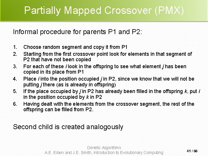 Partially Mapped Crossover (PMX) Informal procedure for parents P 1 and P 2: 1. Partially Mapped Crossover (PMX) Informal procedure for parents P 1 and P 2: 1.