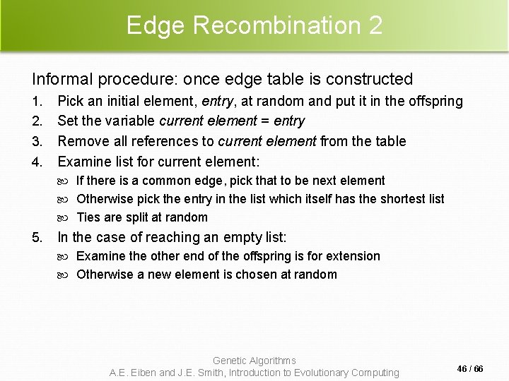 Edge Recombination 2 Informal procedure: once edge table is constructed 1. 2. 3. 4. Edge Recombination 2 Informal procedure: once edge table is constructed 1. 2. 3. 4.
