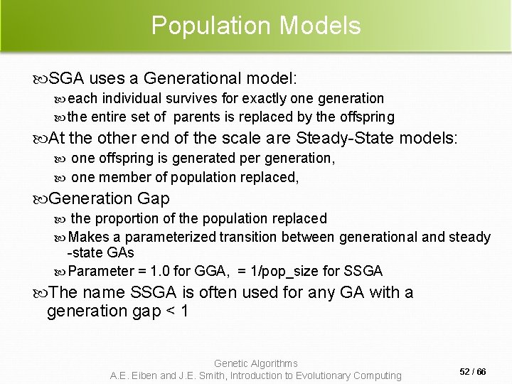 Population Models SGA uses a Generational model: each individual survives for exactly one generation Population Models SGA uses a Generational model: each individual survives for exactly one generation