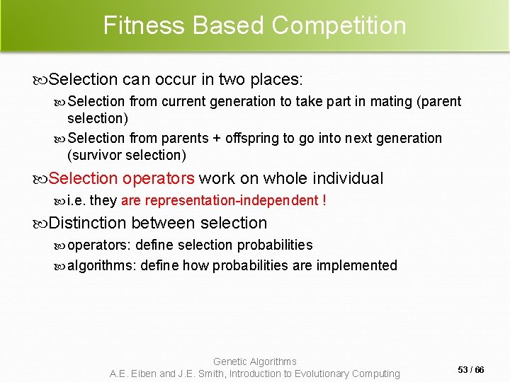 Fitness Based Competition Selection can occur in two places: Selection from current generation to Fitness Based Competition Selection can occur in two places: Selection from current generation to