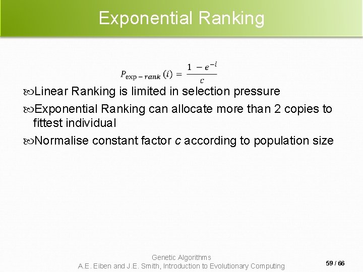 Exponential Ranking Linear Ranking is limited in selection pressure Exponential Ranking can allocate more Exponential Ranking Linear Ranking is limited in selection pressure Exponential Ranking can allocate more