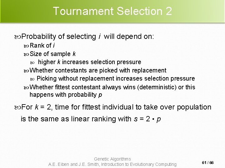 Tournament Selection 2 Probability of selecting i will depend on: Rank of i Size Tournament Selection 2 Probability of selecting i will depend on: Rank of i Size