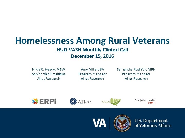 Homelessness Among Rural Veterans HUD-VASH Monthly Clinical Call December 15, 2016 Hilda R. Heady,