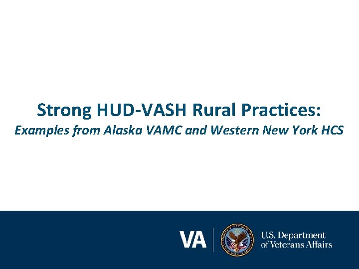 Strong HUD-VASH Rural Practices: Examples from Alaska VAMC and Western New York HCS 