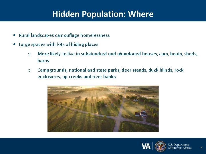 Hidden Population: Where • Rural landscapes camouflage homelessness • Large spaces with lots of