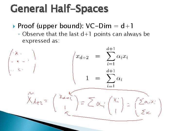 General Half-Spaces Proof (upper bound): VC-Dim = d+1 ◦ Observe that the last d+1