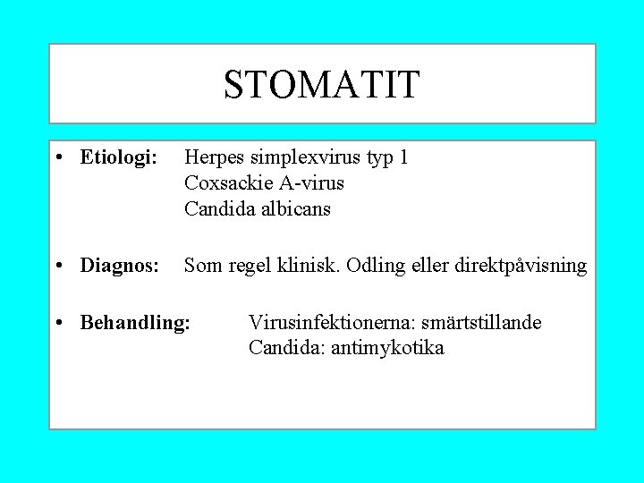 STOMATIT • Etiologi: Herpes simplexvirus typ 1 Coxsackie A-virus Candida albicans • Diagnos: Som