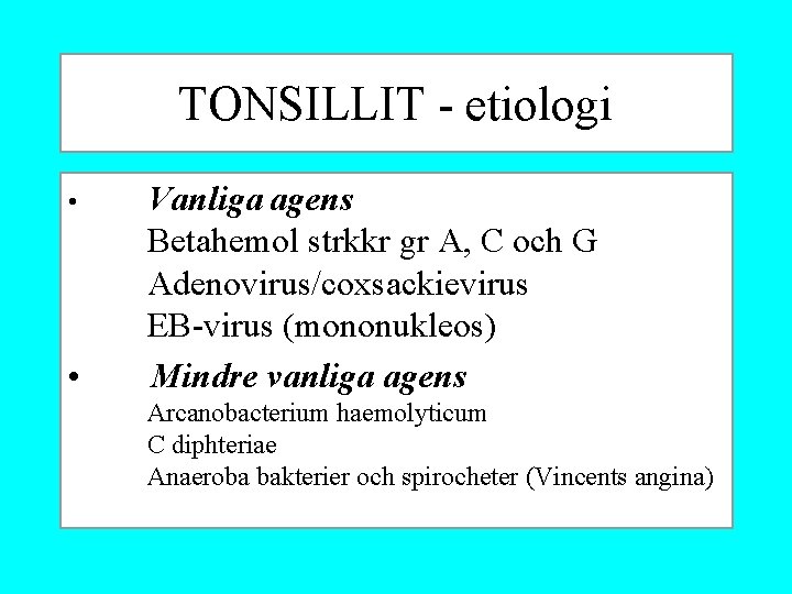 TONSILLIT - etiologi • • Vanliga agens Betahemol strkkr gr A, C och G