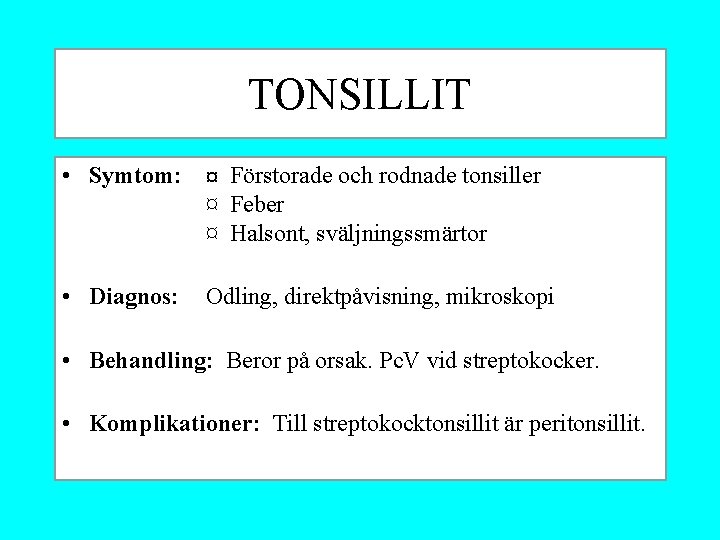 TONSILLIT • Symtom: ¤ Förstorade och rodnade tonsiller ¤ Feber ¤ Halsont, sväljningssmärtor •