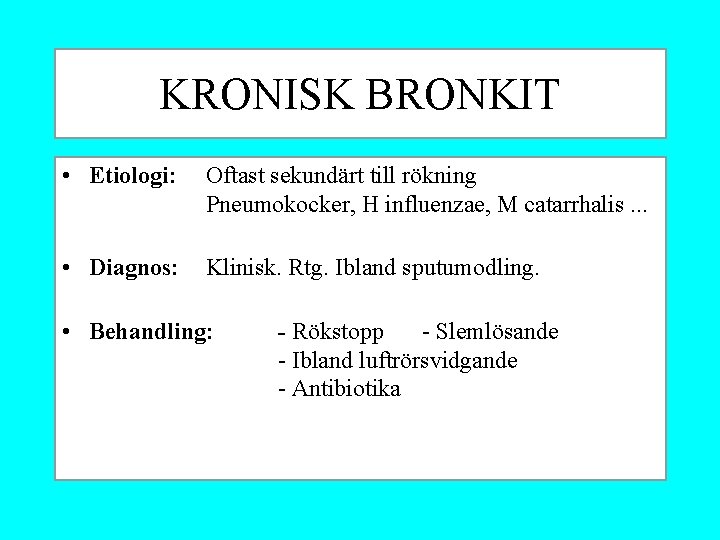 KRONISK BRONKIT • Etiologi: Oftast sekundärt till rökning Pneumokocker, H influenzae, M catarrhalis. .